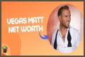 Vegas Matt Net Worth – How Much is Vegas Matt Worth?
